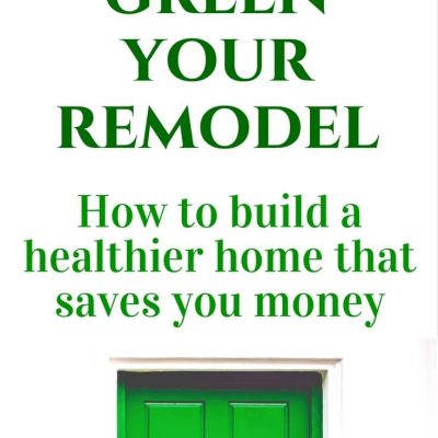 Green remodeling tips. Important tips for making your home safer and more energy efficient. Click to read more or pin to save for later. | green building | healthy home | eco friendly | green living tips |