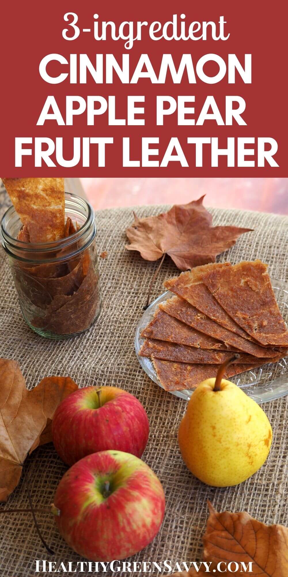 Fruit Leather Recipe Cinnamon Apple Pear Leather HealthyGreenSavvy