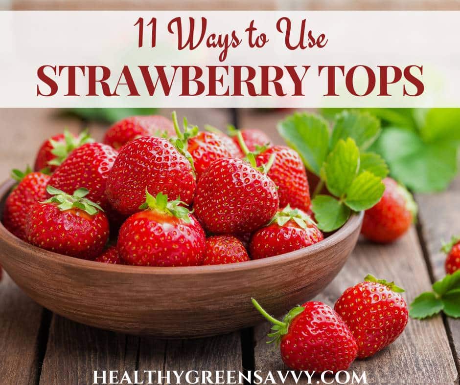 cover photo of wooden bowl filled with whole strawberries with title text overlay (11 ways to use strawberry tops)