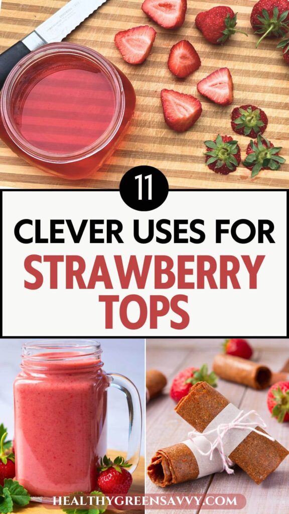 pin with photos of uses for strawberry tops: infused vinegar, smoothies, and added to fruit leather plus title text